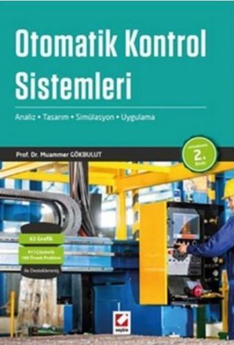 Otomatik Kontrol Sistemleri; Analiz - Tasarım - Simülasyon - Uygulama