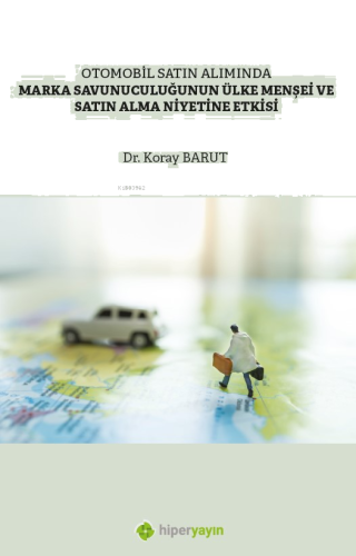 Otomobil Satın Alımında Marka Savunuculuğunun Ülke Menşei ve Satın Alma Niyetine Etkisi