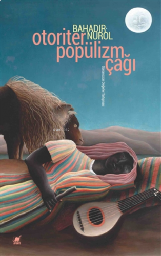 Otoriter Popülizm Çağı;Günümüzün Değerler Tartışması