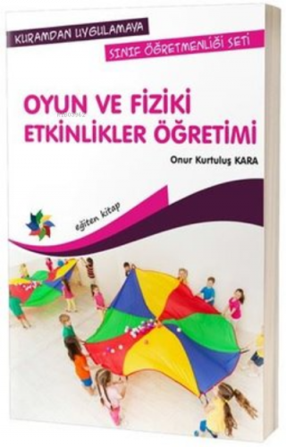 Oyun ve Fiziki Etkinlikler Öğretimi-Kuramdan Uygulamaya Sınıf Öğretmenliği Seti