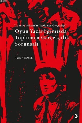 Oyun Yazarlığımızda Toplumcu Gerçekçilik Sorunsalı Zoon Politikon'dan Toplumcu Gerçekliğe