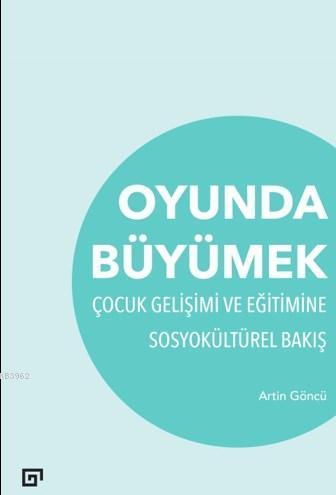 Oyunda Büyümek Çocuk Gelişimi Ve Eğitimine Sosyokültürel Bakış