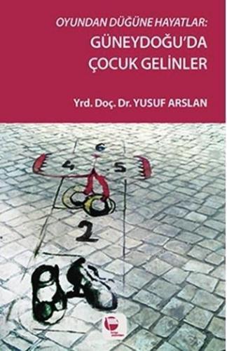Oyundan Düğüne; Güneydoğu'da Çocuk Gelinler