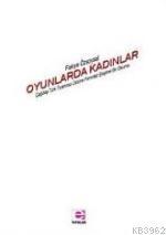 Oyunlarda Kadınlar; Çağdaş Türk Tiyatrosu Üstüne Feminist Eleştirel Bir Okuma