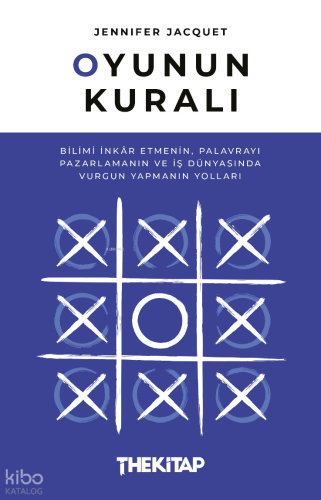 Oyunun Kuralı;Bilimi İnkâr Etmenin, Palavrayı Pazarlamanın ve İş Dünyasında Vurgun Yapmanın Yolları