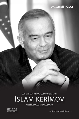 Özbekistan Birinci Cumhurbaşkanı İslam Kerimov: Milli İdeolojinin Oluşumu