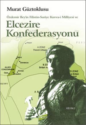 Özdemir Bey'in Filistin-Suriye Kuvva-i Milliyesi ve Elcezire Konfederasyonu