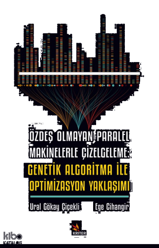 Özdeş Olmayan Paralel Makinelerle Çizelgeleme;Genetik Algoritma İle Optimizasyon Yaklaşımı