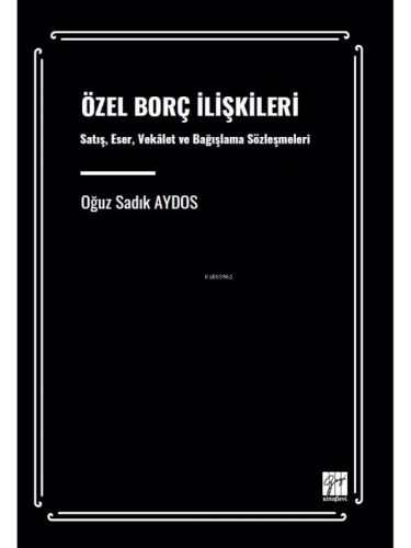 Özel Borç İlişkileri Satış, Eser, Vekâlet Ve Bağışlama Sözleşmeleri