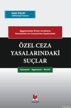 Özel Ceza Yasalarındaki Suçlar; Uygulamadan Örnek Evraklarla Soruşturma ve Kovuşturma Aşamasında Açıklamalı - Uygulamalı - Örnekli