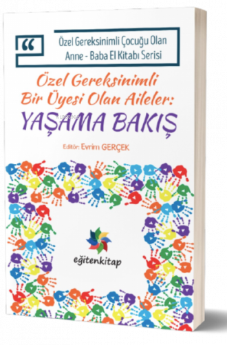 Özel Gereksinimli Bir Üyesi Olan Aileler : Yaşama Bakış;Özel Gereksinimli Çocuğu Olan Anne – Baba El Kitabı Serisi