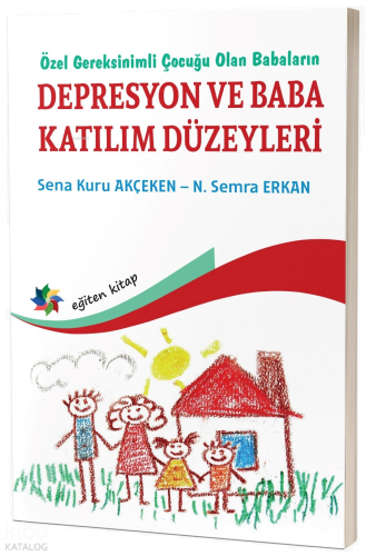 Özel Gereksinimli Çocuğu Olan Babaların Depresyon Ve Baba Katılım Düzeyleri