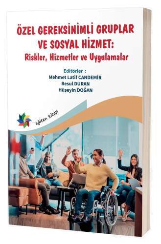 Özel Gereksinimli Gruplar Ve Sosyal Hizmet;''Riskler, Hizmetler ve Uygulamalar''