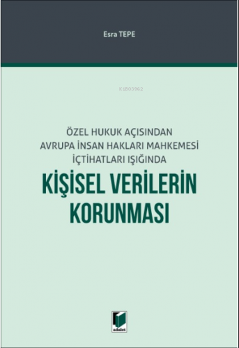 Özel Hukuk Açısından Avrupa İnsan Hakları Mahkemesi İçtihatları Işığında;Kişisel Verilerin Korunması