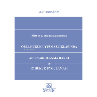 Özel Hukuk Uyuşmazlıklarında Adil Yargılanma Hakkı ve İç Hukuk Uygulam