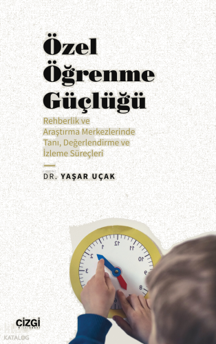 Özel Öğrenme Güçlüğü;(Rehberlik ve Araştırma Merkezlerinde Tanı, Değerlendirme ve İzleme Süreçleri)