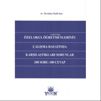 Özel Okul Öğretmenlerinin Çalışma Hayatında Karşılaştıkları Sorunlar 100 Soru- 100 Cevap
