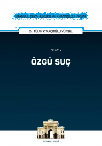 Özgü Suç;İstanbul Ceza Hukuku ve Kriminoloji Arşivi Yayın No: 45