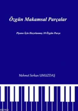 Özgün Makamsal Parçalar; Piyano için Hazırlanmış 10 Özgün Parça