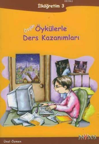 Özgün Öykülerle Ders Kazanımları; İlköğretim 3 (Hayat Bilgisi-Türkçe)