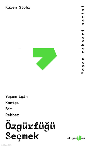 Özgürlüğü Seçmek;Yaşam İçin Kantçı Bir Rehber