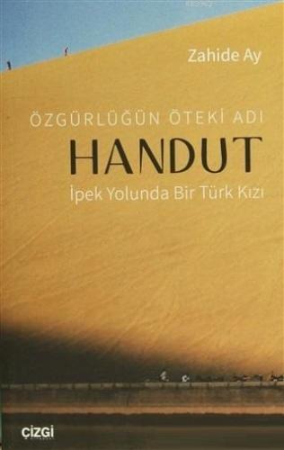 Özgürlüğün Öteki Adı: Handut İpek Yolunda Bir Türk Kızı; İpek Yolunda Bir Türk Kızı