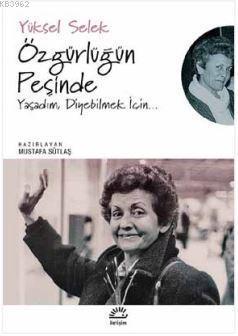 Özgürlüğün Peşinde Yaşadım, Diyebilmek İçin...