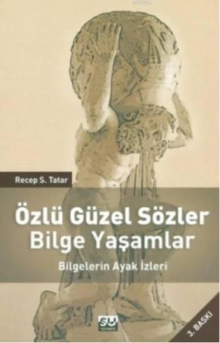 Özlü Güzel Sözler Bilge Yaşamlar; Bilgelerin Ayak İzleri