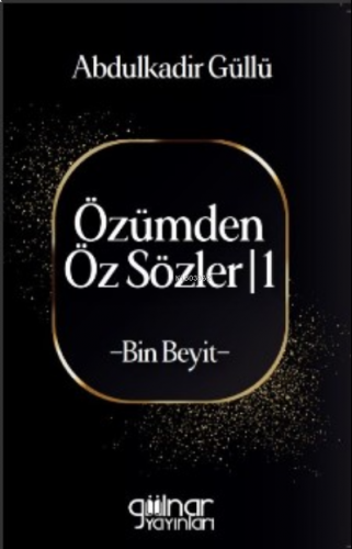 Özümden Öz Sözler -1 ;-Bin Beyit-