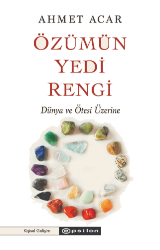 Özümün Yedi Rengi;Dünya ve Ötesi Üzerine