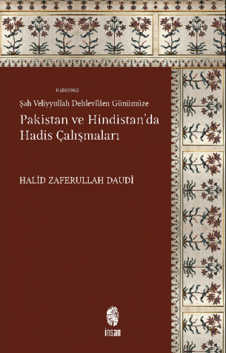 Pakistan ve Hindistan'da Hadis Çalışmaları;Şah Veliyyullah Dehlevî'den Günümüze