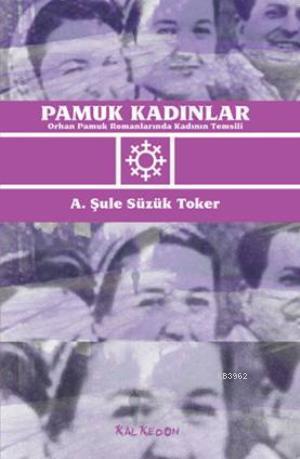 Pamuk Kadınlar; Orhan Pamuk Romanlarında Kadının Temsili