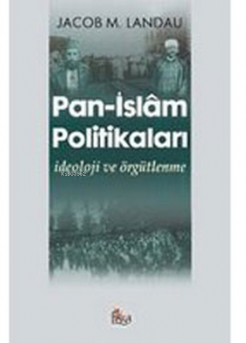Pan- İslâm Politikaları; İdeoloji ve Örgütlenme