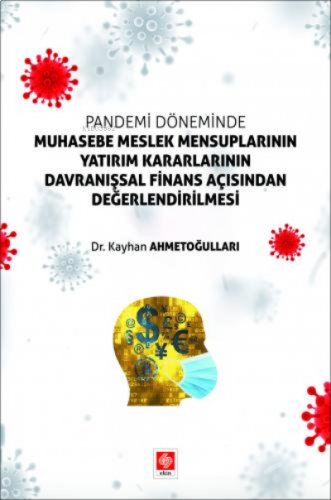 Pandemi Döneminde Muhasebe Meslek Mensuplarının;;Yatırım Kararlarının Davranışsal Finans Açısından Değerlendirilmesi
