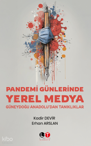Pandemi Günlerinde Yerel Medya;Güneydoğu  Anadolu’dan Tanıklıklar