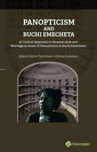 Panopticism and Buchi Emecheta; (A Critical Approach to Women's Role and Marriage in Terms of Panopticism in Burhi Emecheta)