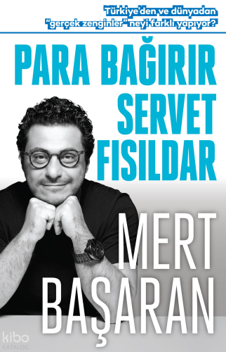 Para Bağırır Servet Fısıldar;Türkiye’den ve Dünyadan ‘’Gerçek Zenginler’’ Neyi Farklı Yapıyor ?