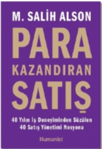Para Kazandıran Satış;40 Yıllık İş Deneyiminden Süzülen 40 Satış Yönetimi Nosyonu
