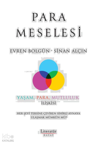 Para Meselesi - Yaşam, Para, Mutluluk İlişkisi ;Her Şeyi Tersine Çeviren Sihirli Aynaya Ulaşmak Mümkün mü?