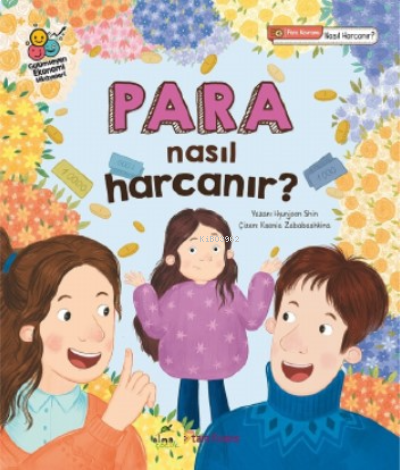 Para Nasıl Harcanır?;Parayı Düzgün Harcamak ve Biriktirmek Gülümseyen Ekonomi Hikâyeleri