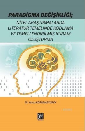 Paradigma Değişikliği: Nitel Araştırmalarda Literatür Temelinde; Kodlama ve Temellendirilmiş Kuram Oluşturma