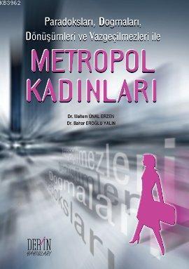 Paradoksları, Dogmaları, Dönüşümleri ve Vazgeçilmezleri ile| Metropol Kadınları