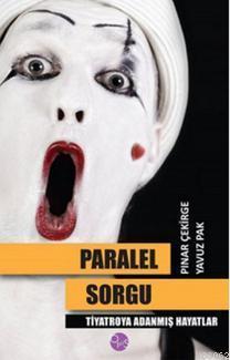 Paralel Sorgu; Tiyatroya Adanmış Hayatlar