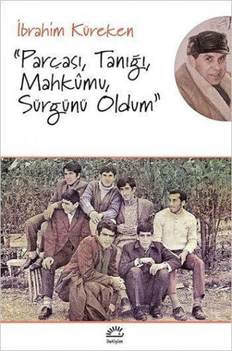 "Parçası, Tanığı, Mahkumu, Sürgünü Oldum"