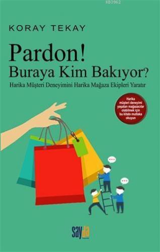 Pardon! Buraya Kim Bakıyor; Harika Müşteri Deneyimini Harika Mağaza Ekipleri Yaratır