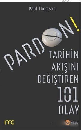 Pardon - Tarihin Akışını Değiştiren 101 Olay