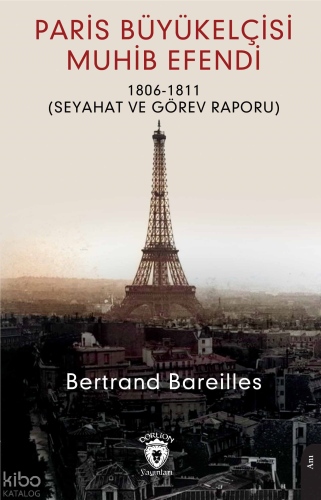 Paris Büyükelçisi Muhib Efendi;1806 - 1811 (Seyahat Görev Raporu )