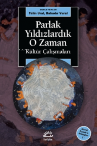 Parlak Yıldızlardık O Zaman;Kültür Çalışmaları - Meral Özbek’e Armağan 1