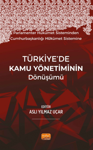 Parlamenter Hükümet Sisteminden Cumhurbaşkanlığı Hükümet Sistemine Türkiye'de Kamu Yönetiminin Dönüşümü