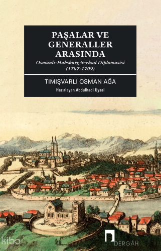 Paşalar ve Generaller Arasında;Osmanlı-Habsburg Serhad Diplomasisi (17